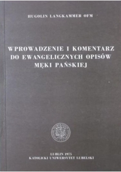 Wprowadzenie i komentarz do ewangelicznych opisów męki Pańskiej