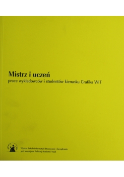 Mistrz i uczeń prace wykładowców i studentów kierunku Grafika WIT