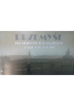 Przemyśl na starych fotografiach z lat 1907 - 1986