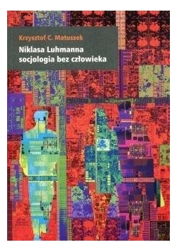 Niklasa Luhmanna socjologia bez człowieka