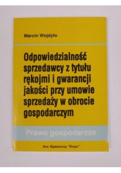 Odpowiedzialność sprzedawcy z tytułu rekojmi i gwarancji jakości przy umowie sprzedaży w obrocie gospodarczym