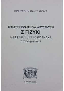 Tematy egzaminów wstępnych z fizyki na Politechnikę Gdańską