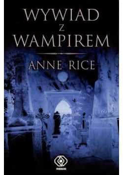 Wywiad z wampirem - Anne Rice