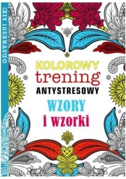Kolorowy trening antystresowy. Wzory i wzorki, Nowa