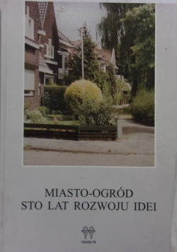 Miasto -ogród sto lat rozwoju idei
