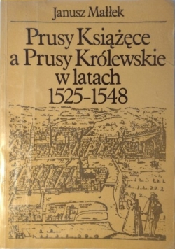 Prusy Książęce a Prusy Królewskie w latach 1525 - 1548