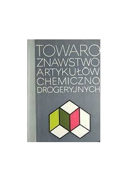 Towaroznawstwo artykułów chemiczno - drogeryjnych