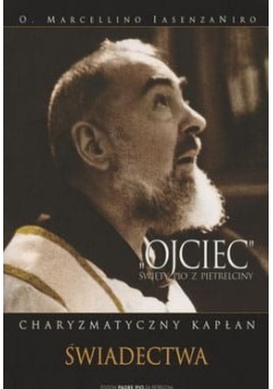 Ojciec Święty Pio z Pietrelciny Charyzmatyczny Kapłan świadectwa Część 2