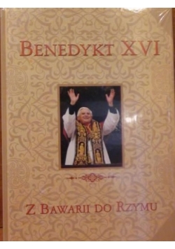 Benedykt XVI Z Bawarii do Rzymu NOWA