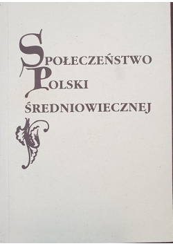 Społeczeństwo Polski średniowiecznej , Tom VI