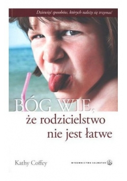 Bóg wie, że rodzicielstwo nie jest łatwe