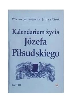 Kalendarium życia Józefa Piłsudskiego, Tom III