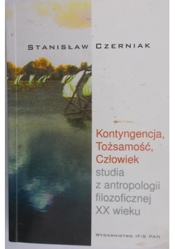 Kontyngencja, Tożsamość, Człowiek studia z antropologii filozoficznej XX w.
