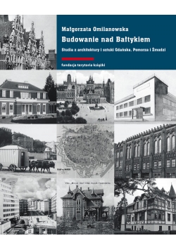 Budowanie nad Bałtykiem. Studia z architektury i sztuki Gdańsk, Pomorza i Żmudzi