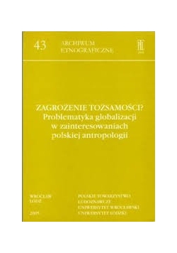 Zagrożenie tożsamości? Problematyka globalizacji w zainteresowaniach polskiej antropologii