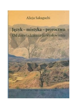 Język-mistyka-proroctwo. Od doświadczenia do wysłowienia
