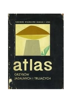 Atlas grzybów jadalnych i trujących