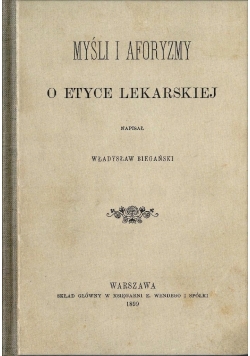 Myśli i aforyzmy o etyce lekarskiej,reprint z 1899r