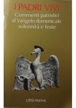 I Padri Vivi Commenti patristici al Vangelo domenicale solennita e feste