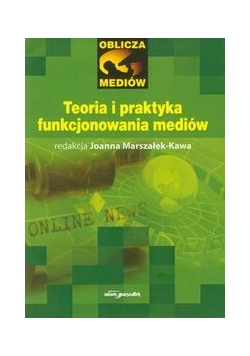 Teoria i praktyka funkcjonowania mediów