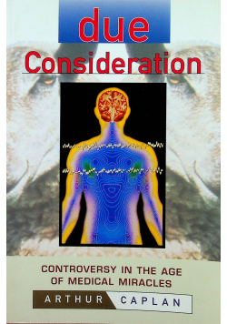 Due Consideration Controversy in the Age of Medical Miracles
