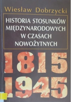 Historia stosunków międzynarodowych w czasach  nowożytnych 1815 - 1945