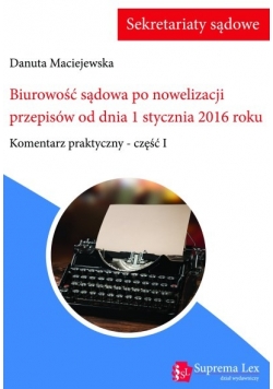 Biurowość sądowa po nowelizacji przepisów od dnia 1 stycznie 2016 roku