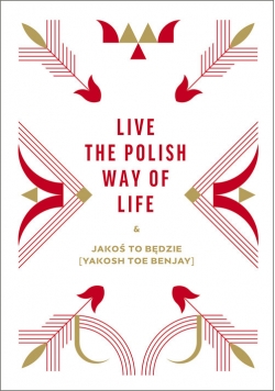 Live the Polish Way of Life & Jakoś to będzie