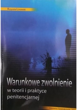 Warunkowe zwolnienie w teorii i praktyce penitencjarnej