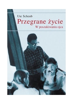 Przegrane Życie. W Poszukiwaniu Ojca
