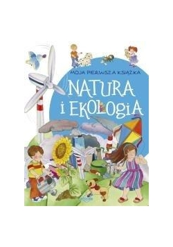 Moja pierwsza książka. Natura i ekologia