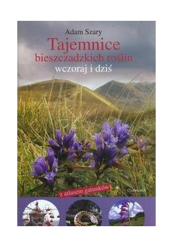 Tajemnica bieszczadzkich roślin wczoraj i dziś z atlasem gatunków