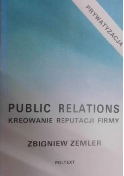 Public Relations. Kreowanie reputacji firmy