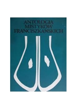 Antologia mistyków franciszkańskich, Tom I