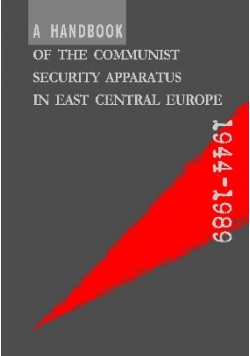 A Handbook of the Communist Security Apparatus in East Central Europe