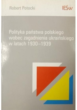 Polityka państwa polskiego wobec zagadnienia ukraińskiego w latach 1930 do 1939
