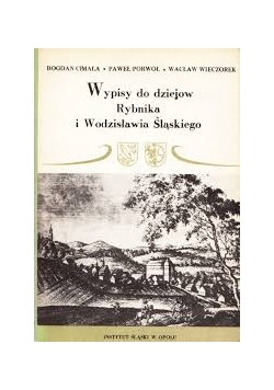 Wypisy do dziejów Rybnika i Wodzisława Śląskiego