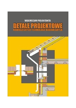 Vademecum projektanta. Detale projektowe nowoczesnych technologii budowlanych