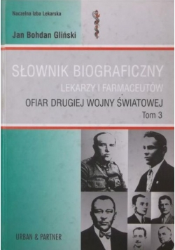 Słownik Biograficzny Lekarzy i Farmaceutów ofiar drugiej wojny światowej tom 3
