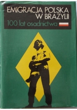 Emigracja Polska w Brazylii 100 lat osadnictwa