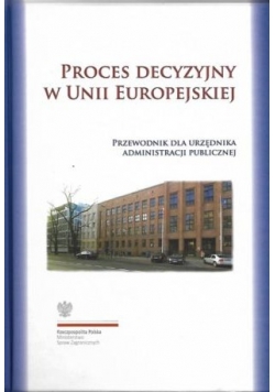 Proces decyzyjny w Unii Europejskiej. Przewodnik dla urzędnika administracji publicznej