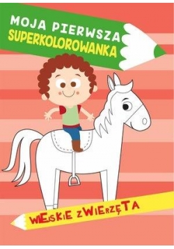 Moja pierwsza superkolorowanka. Wiejskie zwierzęta