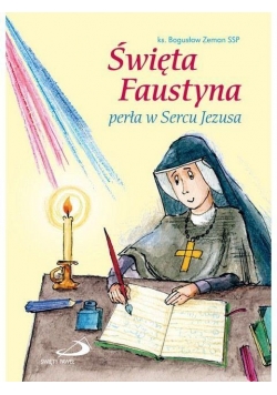 Święta Faustyna. Perła w Sercu Jezusa