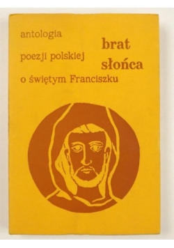 Brat Słońca. Antologia poezji o świętym Franciszku z Asyżu
