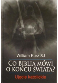 Co Biblia mówi o końcu świata?