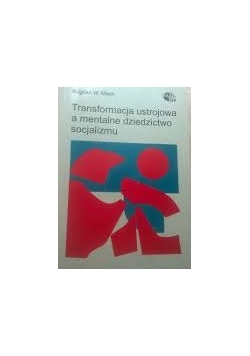 Transformacja ustrojowa  a mentalne  dziedzictwo  socjalizmu