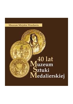 40 lat Muzeum Sztuki Medalierskiej