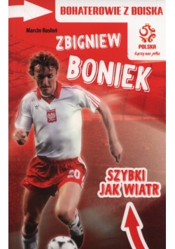 Bohaterowie z boiska Zbigniew Boniek szybki jak wiatr