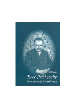 Ecce Nietzsche Interpretacje filozoficzne