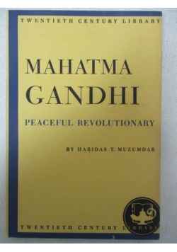 Mahatma Gandhi. Peaceful Revolutionary